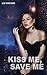 Kiss me, Save me