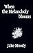 When the Melancholy blooms