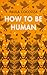 How to Be Human by Paula Cocozza