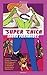 Super Chica: la vita è una commedia dove ognuno interpreta il proprio super eroe preferito (Romanzi) (Italian Edition)