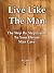 Live Like The Man: The Step By Step Guide To Your Dream Man Cave