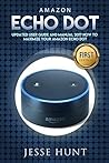 Amazon Echo Dot: Updated User Guide and Manual 2017 How to Maximize your Amazon Echo Dot (Amazon Dot, Amazon Echo, Amazon Alexa, Amazon Tap, Amazon Fire Stick, Amazon Fire Tablet, Amazon Speaker)