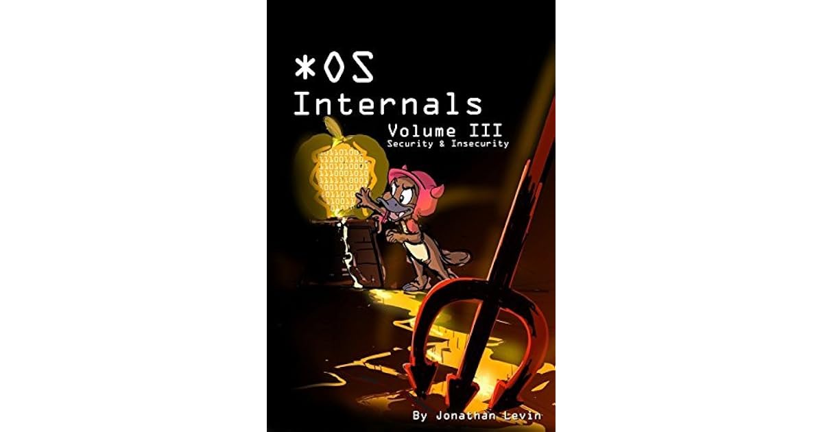 MacOS and iOS Internals, Volume III: Security & Insecurity by Jonathan ...