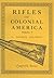 Rifles of Colonial America - Volume 1