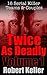 Twice As Deadly by Robert Keller Twice As Deadly by Robert Keller