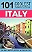 Italy: Italy Travel Guide: 101 Coolest Things to Do in Italy (Rome Travel Guide, Backpacking Italy, Venice, Milan, Florence, Tuscany, Sicily Book 1)