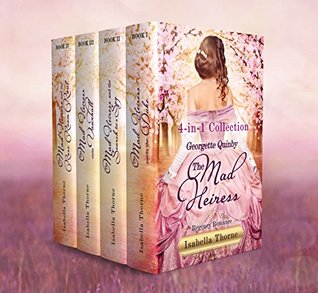 The Mad Heiress Boxed Set: The Georgette Quinby Collection (The Georgette Quinby Sweet and Wholesome Regency Romance Series #1-4)