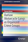 Outlaw Motorcycle Gangs as Organized Crime Groups (SpringerBriefs in Criminology)