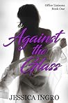Against the Glass by Jessica Ingro Against the Glass by Jessica Ingro