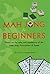 Mah Jong for Beginners: Based on the Rules and Regulations of the Mah Jong Association of Japan