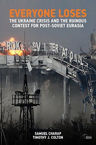 Everyone Loses: The Ukraine Crisis and the Ruinous Contest for Post-Soviet Eurasia (Kindle Edition)