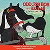 Odd Job Bob and Hairball: A Day in the Park Odd Job Bob and Hairball: A Day in the Park