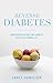 Reverse Diabetes: Lower Blood Sugar, End Diabetes and Live a Normal Life