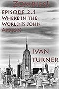 Zombies! Episode 2.1: Where in the World Is John Arrick?