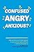 Confused, Angry, Anxious?: ...