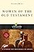 Women of the Old Testament by Gladys Hunt