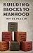 Building Blocks to Manhood