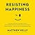 Resisting Happiness by Matthew Kelly