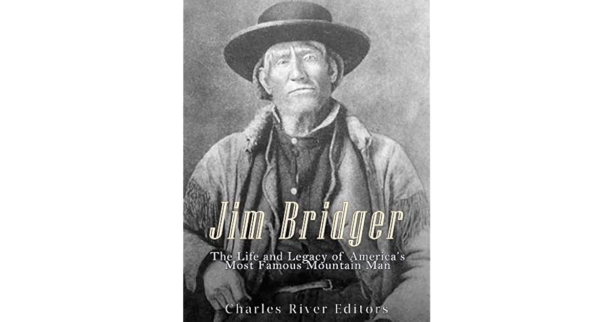 Jim Bridger The Life and Legacy of America's Most Famous Mountain Man