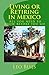 Living or Retiring in Mexico: All you need to know before you go
