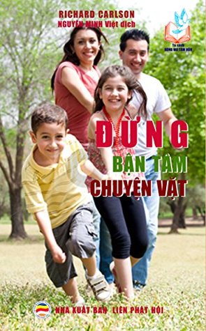 Đừng bận tâm chuyện vặt: Một trăm lời khuyên giúp bảo vệ hạnh phúc gia đình
