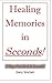 Healing Memories in Seconds!