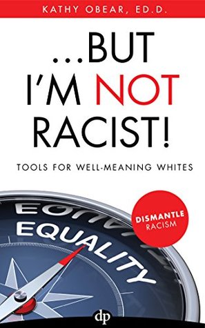 ... But I'm NOT Racist!: Tools for Well-Meaning Whites (Kindle Edition)