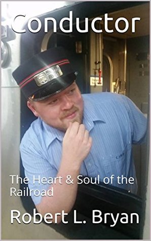 Conductor: The Heart & Soul of the Railroad (Railroading)