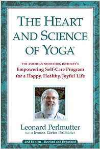 The Heart and Science of Yoga: The American Meditation Institute's Empowering Self-Care Program for a Happy, Healthy, Joyful Life
