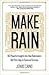 Make Rain: 180 Powerful Insights Into How Rainmakers Sell Their Way to Financial Success