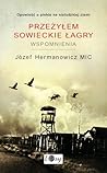 Przeżyłem sowieckie łagry. Wspomnienia Przeżyłem sowieckie łagry. Wspomnienia