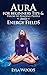 Auras: Aura Tips & Tricks to Reading People and Energy Fields (Chakra Healing, Mind Reading, Clairvoyance, Psychic Medium, Color Healing, Third Eye Book 1)