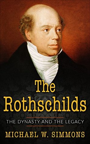 The Rothschilds: The Dynasty And The Legacy (Kindle Edition)