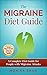 The Migraine Diet Guide: A Complete Diet Guide for People with Migraine Attacks (Also includes: Migraine Safe and Un-Safe Foods, Grocery Shopping List and Eating Out Tips and Guidelines)
