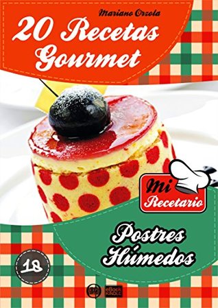 20 RECETAS GOURMET - POSTRES HÚMEDOS (Colección Mi Recetario nº 18) (Spanish Edition)