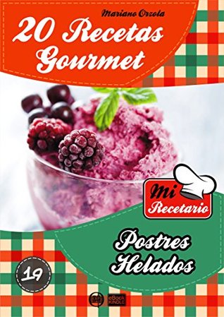 20 RECETAS GOURMET - POSTRES HELADOS (Colección Mi Recetario nº 19) (Spanish Edition)