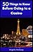 50 Things to Know Before Going to a Casino: How to Maximize Fun Whether You’re Gambling Or Not