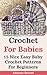 Crochet For Babies: 15 Nice Easy Baby Crochet Patterns For Beginners: (Do It Yourself) (Crochet Projects Book 1)
