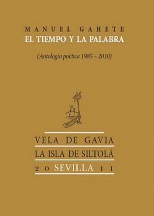 El tiempo y la palabra (Antologia poética, 1985-2010)
