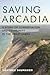 Saving Arcadia: A Story of ...