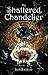 The Shattered Chandelier (B...