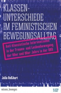 Klassenunterschiede im feministischen Bewegungsalltag. Anti-klassistische Interventionen in der Frauen- und Lesbenbewegung der 80er und 90er Jahre in der BRD