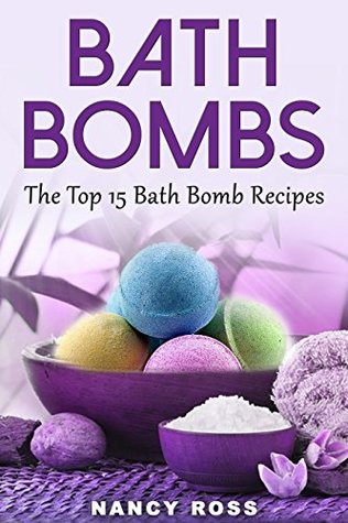 Bath Bombs: The Top 15 Bath Bomb Recipes (Kindle Edition)