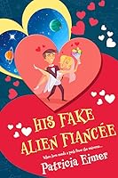 His Fake Alien Fiancée (Out of this World, #2)