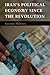 Iran's Political Economy since the Revolution