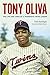 Tony Oliva: The Life and Ti...