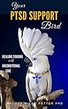 Your PTSD Support Bird: Healing Trauma With Unconditional Love