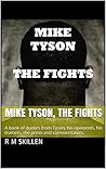Mike Tyson, The Fights - 2020 : Detailed in a series of quotes from Tyson, his trainers, the press and the commentators who witnessed it all - contains a new section about his possible comeback