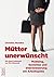Mütter unerwünscht – Mobbing, Sexismus und Diskriminierung am Arbeitsplatz: Ein Report und Ratgeber. Mit einem Geleitwort von Rita Süssmuth (German Edition)