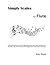 Simply Scales for Flute: A short introduction to scales for beginning musicians and a quick reference of all chromatic, major and minor scales and arpeggios for instrumentalists at all levels.
